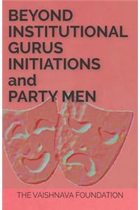 Beyond Institutional Gurus, Initiations, And Party Men