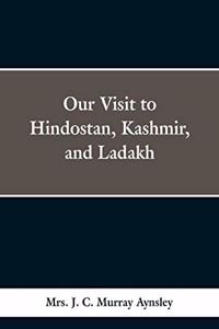 Our Visit to Hindostan, Kashmir, and Ladakh