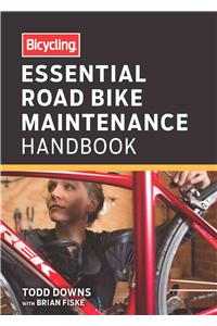 Bicycling Essential Road Bike Maintenance Handbook