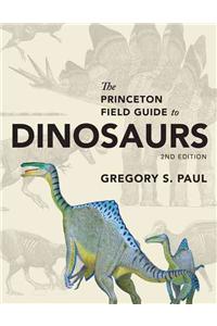 The Princeton Field Guide to Dinosaurs