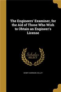 The Engineers' Examiner, for the Aid of Those Who Wish to Obtain an Engineer's License