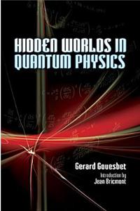 Hidden Worlds in Quantum Physics