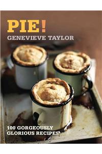 Pie!: 100 Gorgeously Glorious Recipes