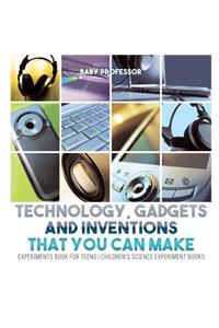 Technology, Gadgets and Inventions That You Can Make - Experiments Book for Teens Children's Science Experiment Books