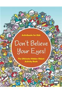 Don't Believe Your Eyes! The Ultimate Hidden Object Activity Book