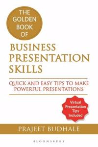 The Golden Book of Business Presentation: Quick and Easy Tips to Make Powerful Presentations