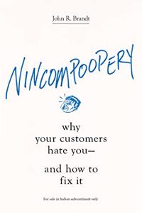 Nincompoopery : Why Your Customers Hate You--and How to Fix It