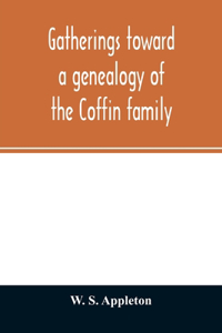 Gatherings toward a genealogy of the Coffin family