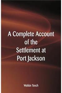 A Complete Account of the Settlement at Port Jackson