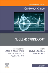 Nuclear Cardiology, an Issue of Cardiology Clinics