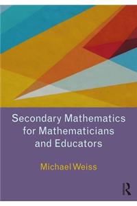 Secondary Mathematics for Mathematicians and Educators