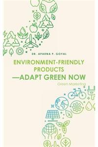 Environment-Friendly Products-Adapt Green Now