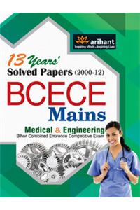 BCECE Mains Medical & Engineering Bihar Combined Entrance Competitive Exam: 13 Years' Solved Papers (2000 - 2012)