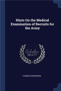 Hints On the Medical Examination of Recruits for the Army