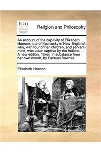 An account of the captivity of Elizabeth Hanson, late of Kachecky in New-England