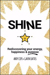 Shine: Rediscovering Your Energy, Happiness and Purpose