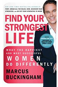 Find Your Strongest Life: What the Happiest and Most Successful Women Do Differently