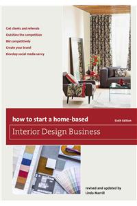 How to Start a Home-Based Interior Design Business, Sixth Edition