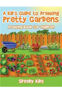 A Kid's Guide to Drawing Pretty Gardens