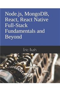 Node.js, MongoDB, React, React Native Full-Stack Fundamentals and Beyond