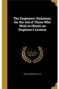 The Engineers' Examiner, for the Aid of Those Who Wish to Obtain an Engineer's License