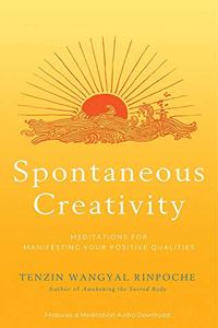 Spontaneous Creativity: Meditations for Manifesting Your Positive Qualities