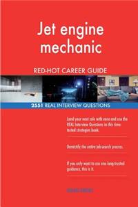 Jet engine mechanic RED-HOT Career Guide; 2551 REAL Interview Questions