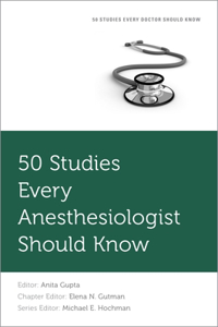 50 Studies Every Anesthesiologist Should Know