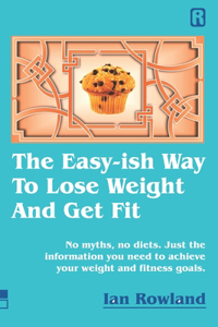 The Easy-ish Way To Lose Weight And Get Fit