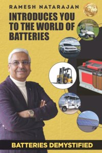 Batteries Demystified: Ramesh Natarajan Introduces You to the World of Batteries