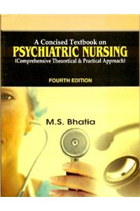 Concised Textbook on Psychiatric Nursing, 4e (comprehensive Theoretical & Practical