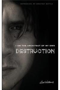 I am the Architect of my own Destruction