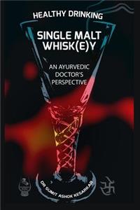 Healthy Drinking Single Malt Whisk(e)Y an Ayurvedic Doctor's Perspective