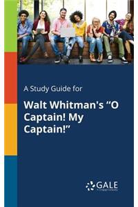 A Study Guide for Walt Whitman's O Captain! My Captain!