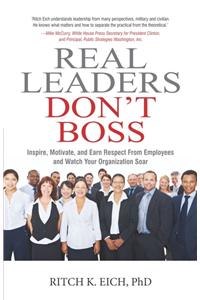 Real Leaders Don’T Boss - Ritch K. Eich