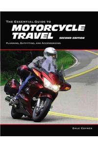 The Essential Guide to Motorcycle Travel, 2nd Edition