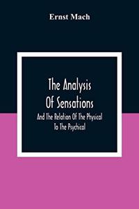 The Analysis Of Sensations, And The Relation Of The Physical To The Psychical