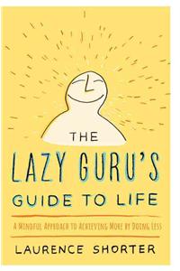 The Lazy Guru's Guide to Life