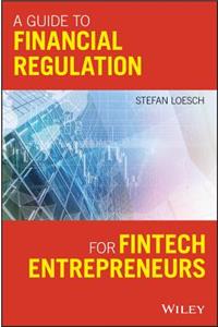 A Guide to Financial Regulation for Fintech Entrepreneurs