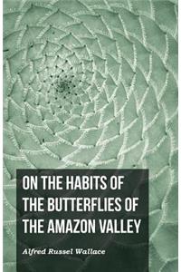 On the Habits of the Butterflies of the Amazon Valley