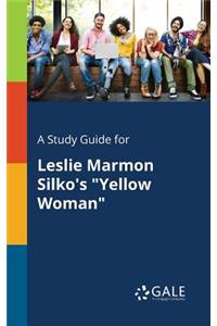 A Study Guide for Leslie Marmon Silko's "Yellow Woman"