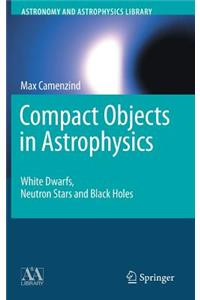 Compact Objects in Astrophysics