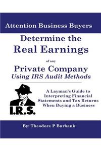 Determine the Real Earnings of any Private Company Using IRS Audit Methods!