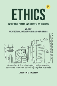 Ethics in the real estate and hospitality industry (Volume 1 - Architectural, Interior Design and MEP Services)