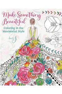 Make Something Beautiful: Coloring in the Maximalist Style