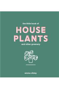 Little Book of House Plants and Other Greenery