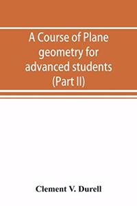 A course of plane geometry for advanced students (Part II)