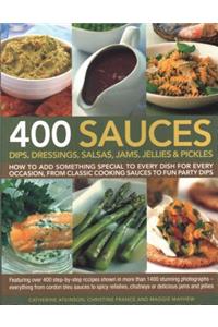 400 Sauces, Dips, Dressings, Salsas, Jams, Jellies & Pickles: How to Add Something Special to Every Dish for Every Occasion, from Classic Cooking Sauces to Fun Party Dips; Featuring Over 400 Step-By-Step Recipes Shown in More Than 1500 Stunning Pho