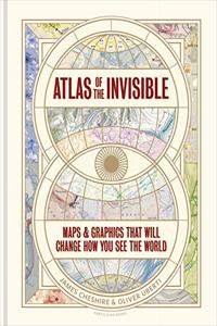 Atlas of the Invisible: Maps & Graphics That Will Change How You See the World