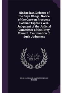 Hindoo law. Defence of the Daya Bhaga. Notice of the Case on Prosoono Coomar Tagore's Will. Judgment of the Judicial Committee of the Privy Council. Examination of Such Judgment